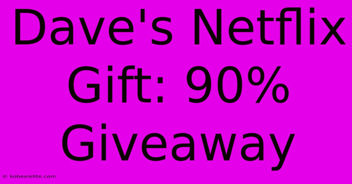 Dave's Netflix Gift: 90% Giveaway