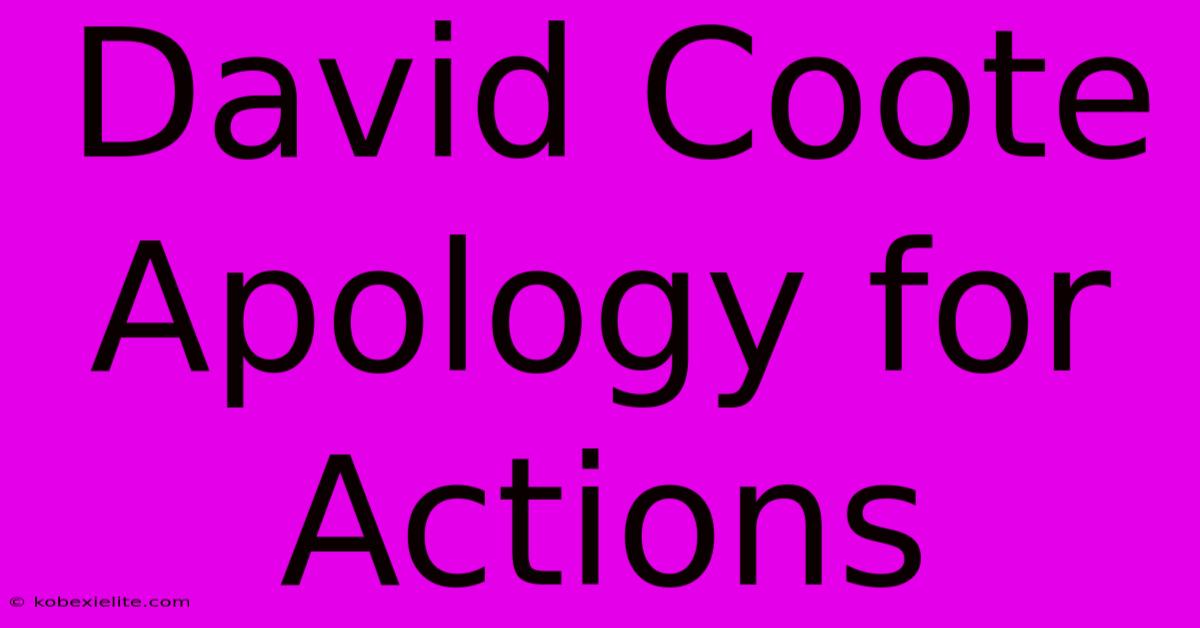 David Coote Apology For Actions