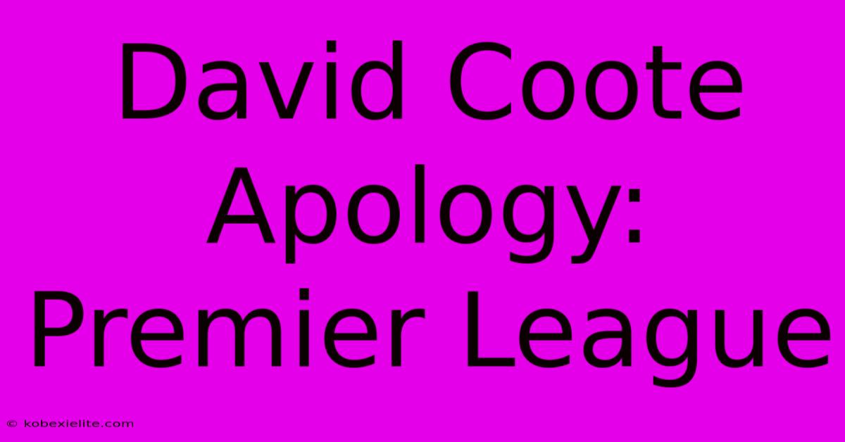 David Coote Apology: Premier League