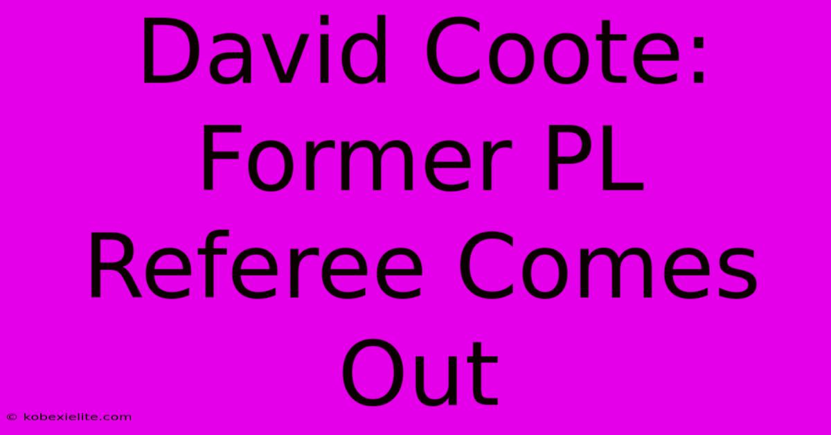 David Coote: Former PL Referee Comes Out