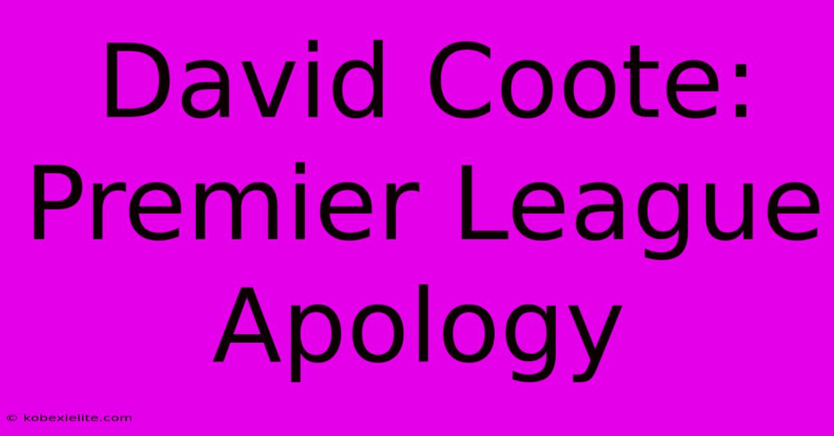 David Coote: Premier League Apology