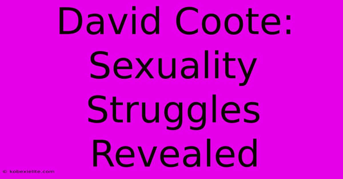 David Coote: Sexuality Struggles Revealed