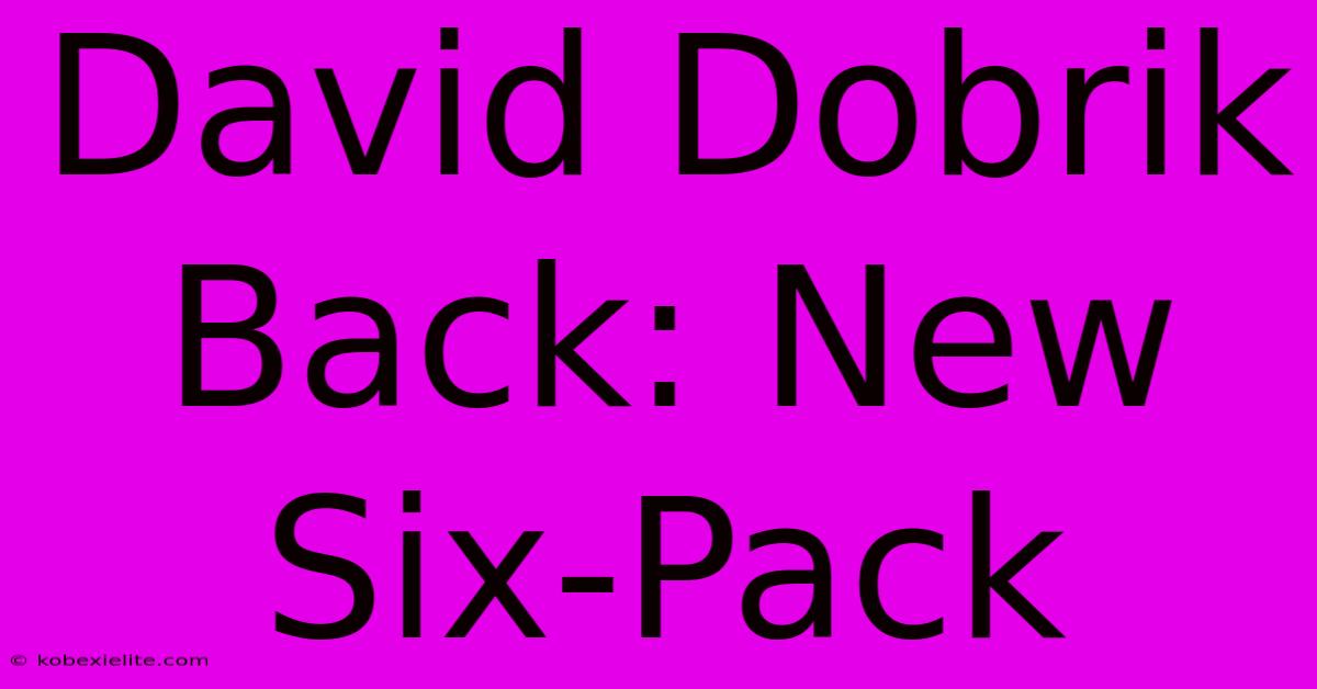 David Dobrik Back: New Six-Pack