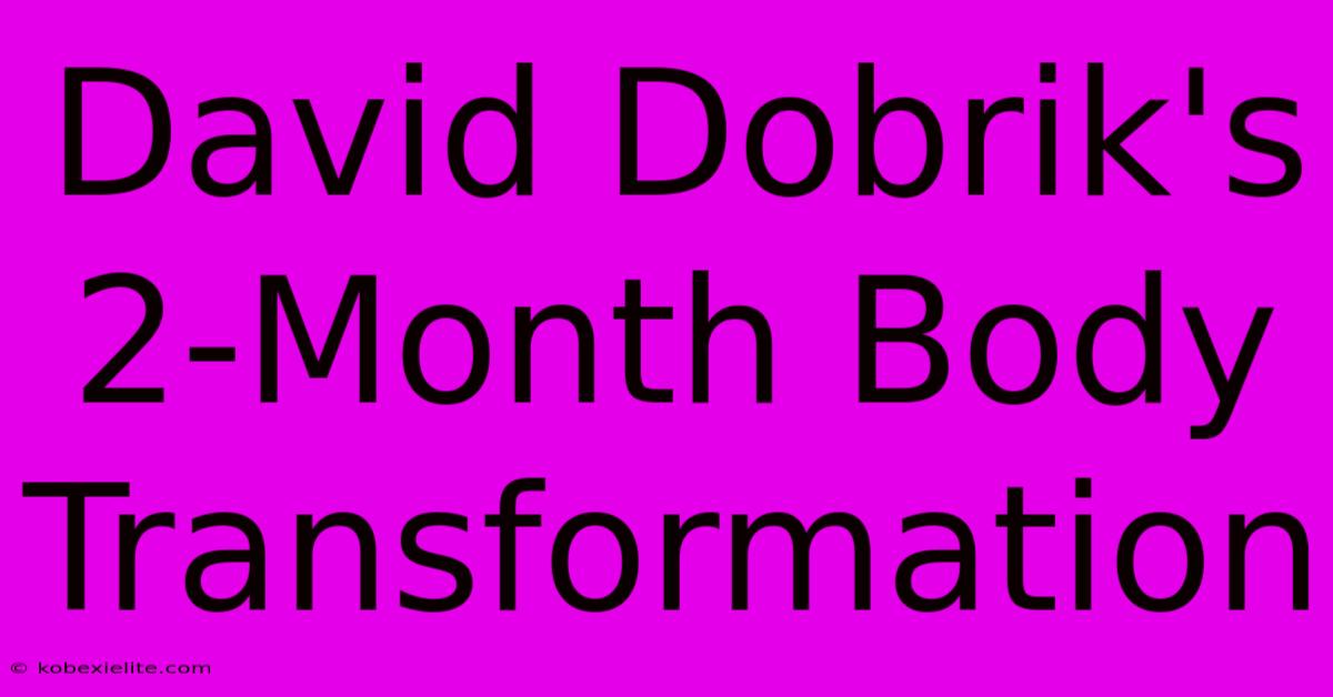 David Dobrik's 2-Month Body Transformation