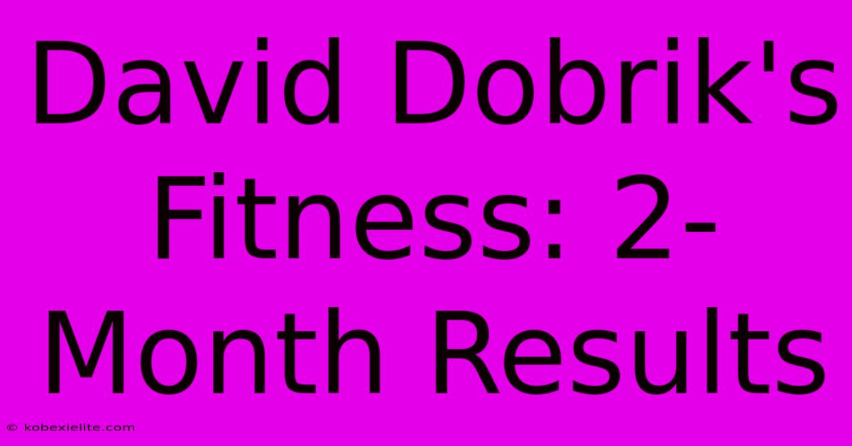 David Dobrik's Fitness: 2-Month Results