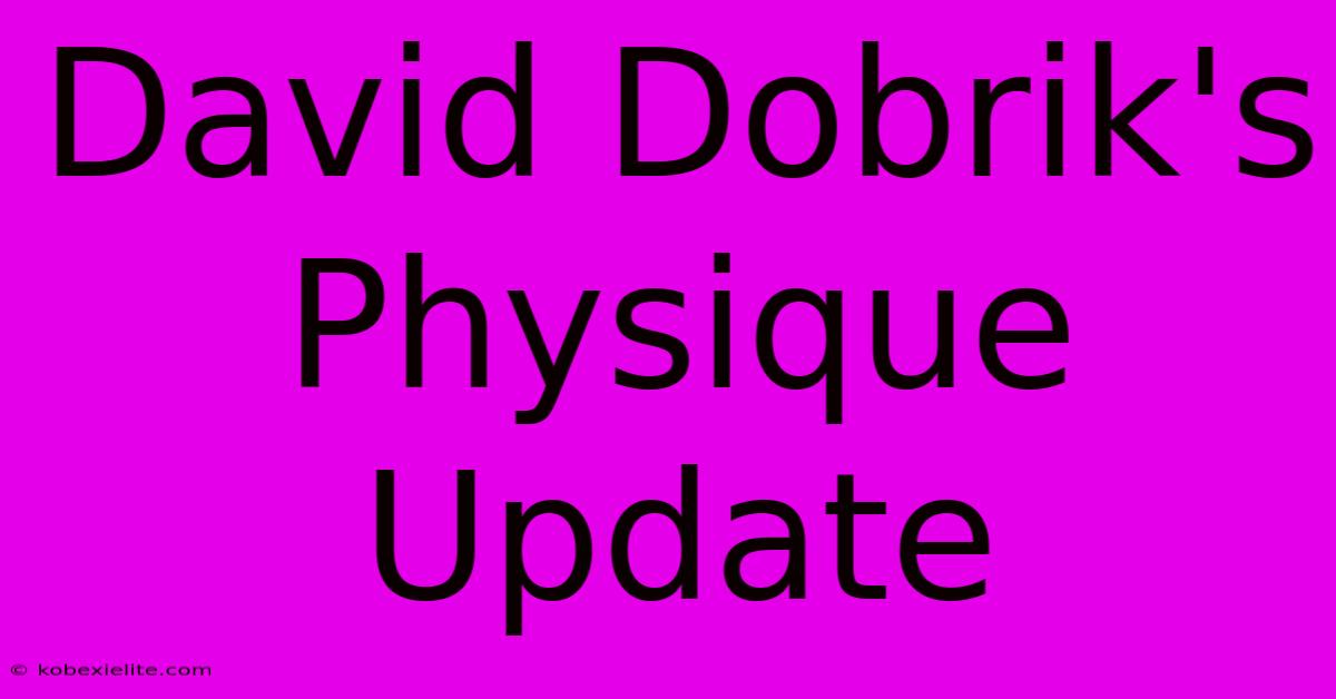 David Dobrik's Physique Update