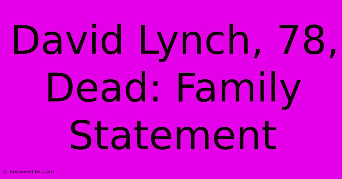 David Lynch, 78, Dead: Family Statement