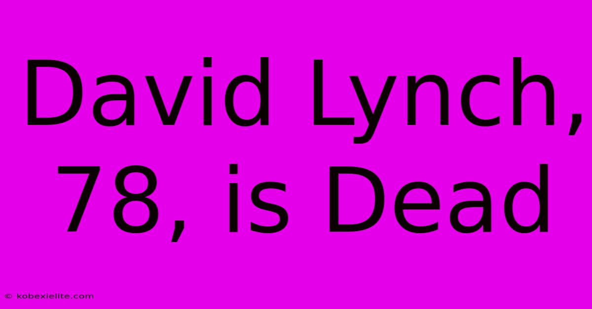 David Lynch, 78, Is Dead