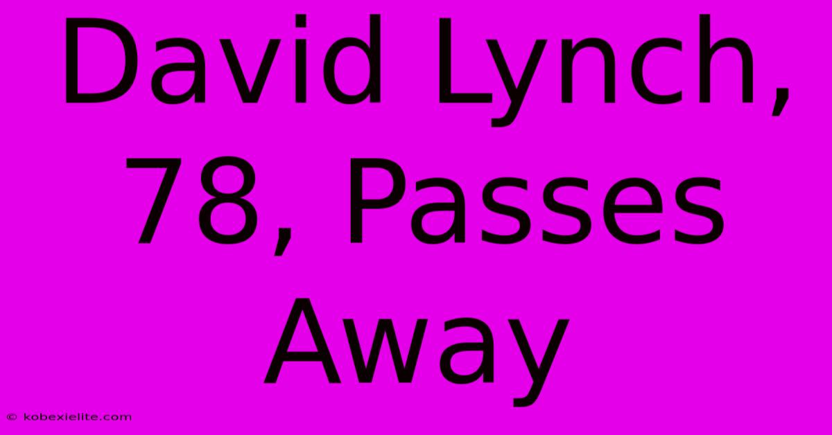 David Lynch, 78, Passes Away