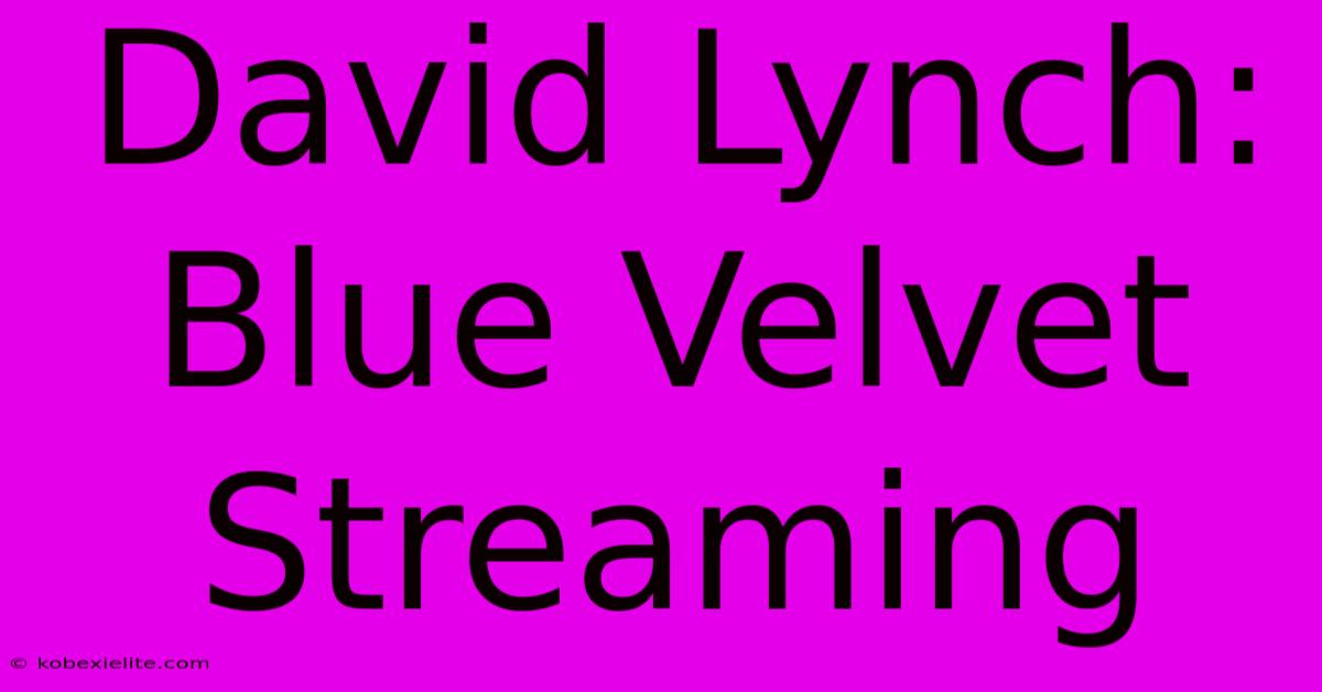 David Lynch: Blue Velvet Streaming