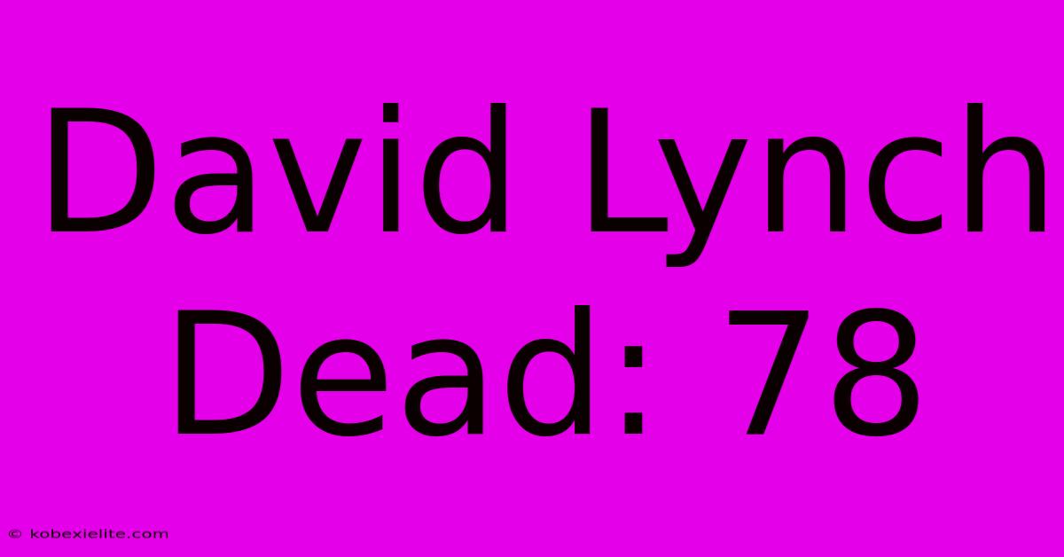 David Lynch Dead: 78