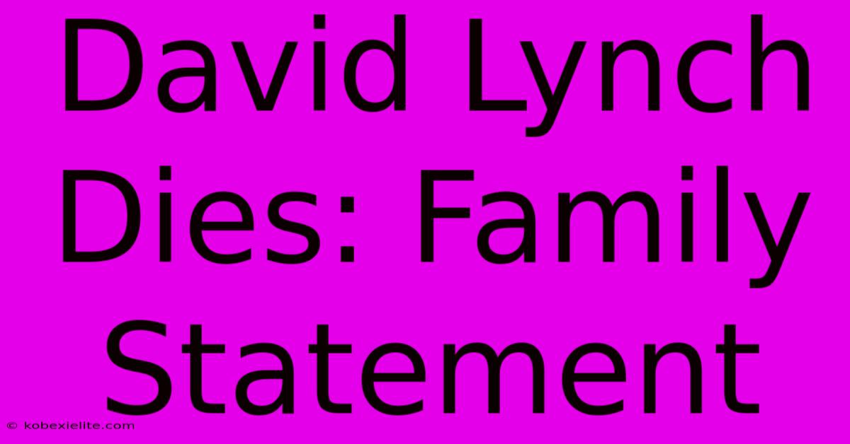 David Lynch Dies: Family Statement