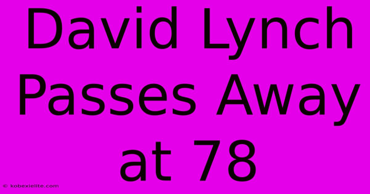 David Lynch Passes Away At 78