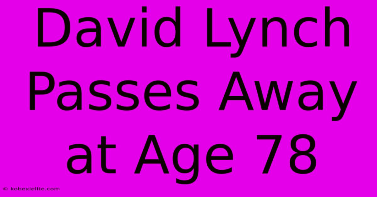 David Lynch Passes Away At Age 78