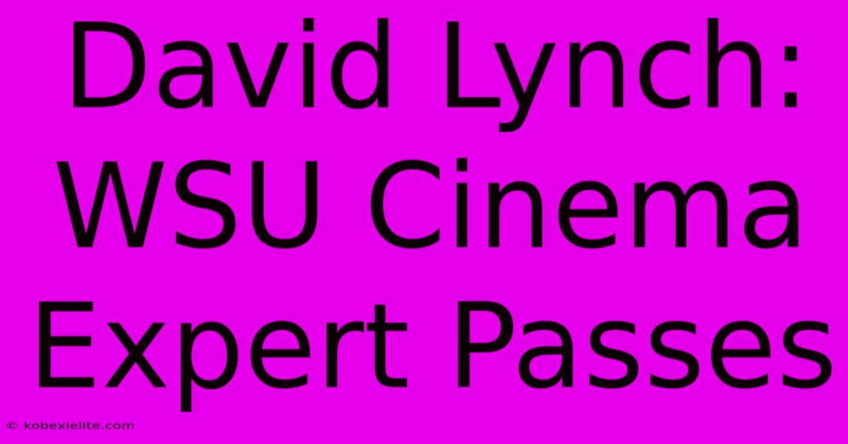 David Lynch: WSU Cinema Expert Passes