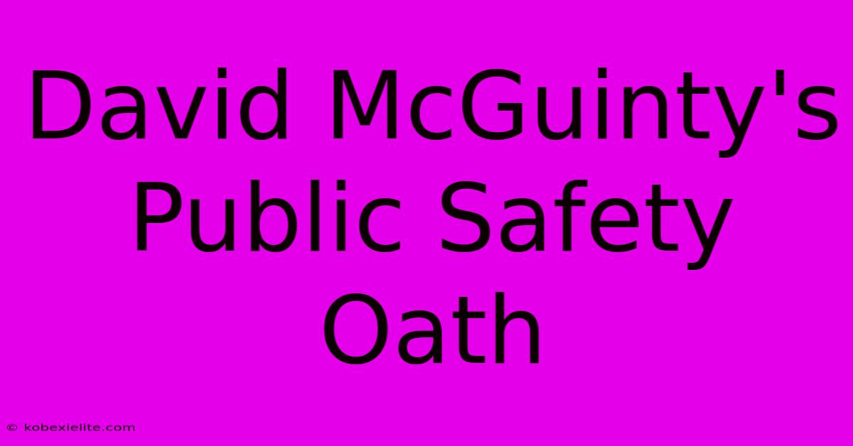 David McGuinty's Public Safety Oath