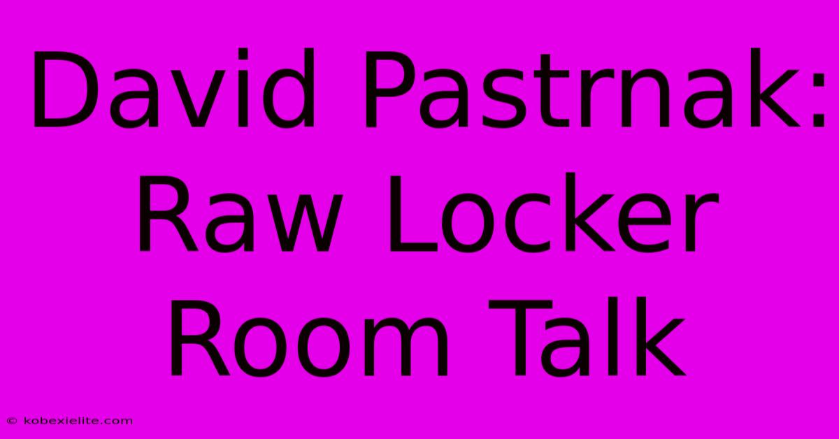 David Pastrnak: Raw Locker Room Talk