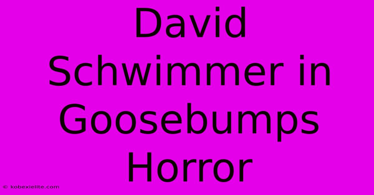 David Schwimmer In Goosebumps Horror