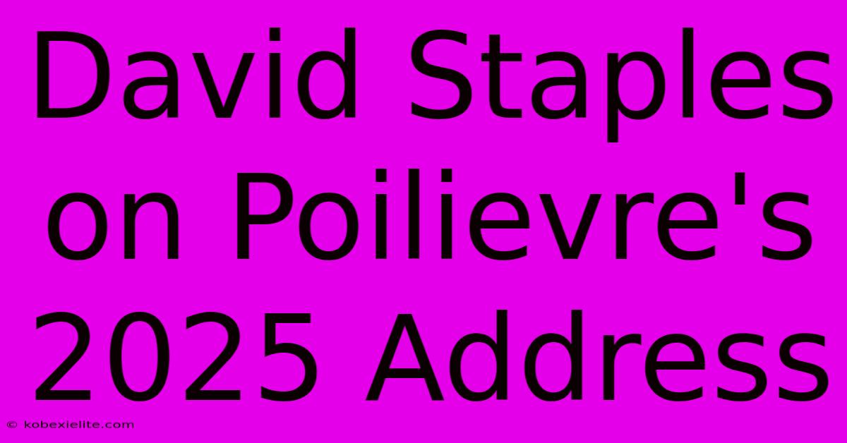 David Staples On Poilievre's 2025 Address