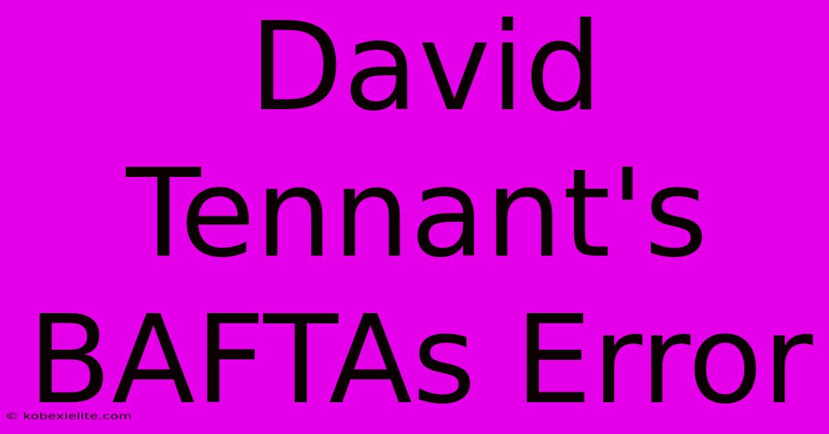 David Tennant's BAFTAs Error