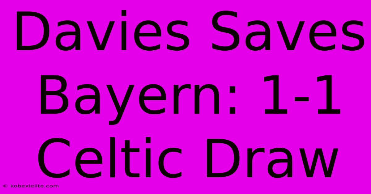 Davies Saves Bayern: 1-1 Celtic Draw