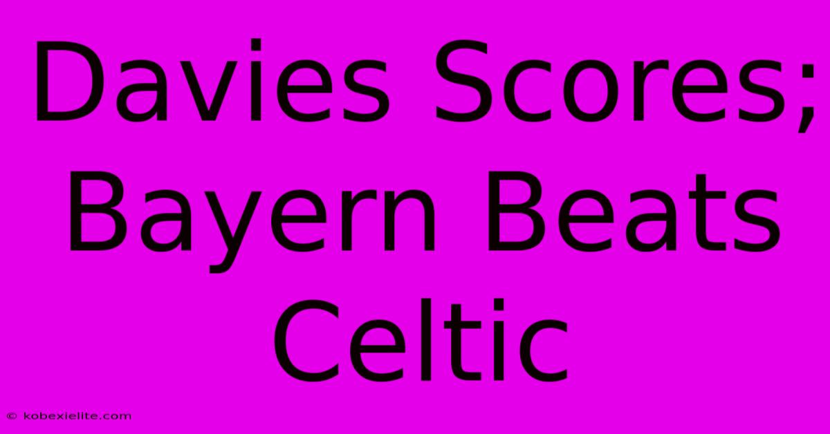 Davies Scores; Bayern Beats Celtic