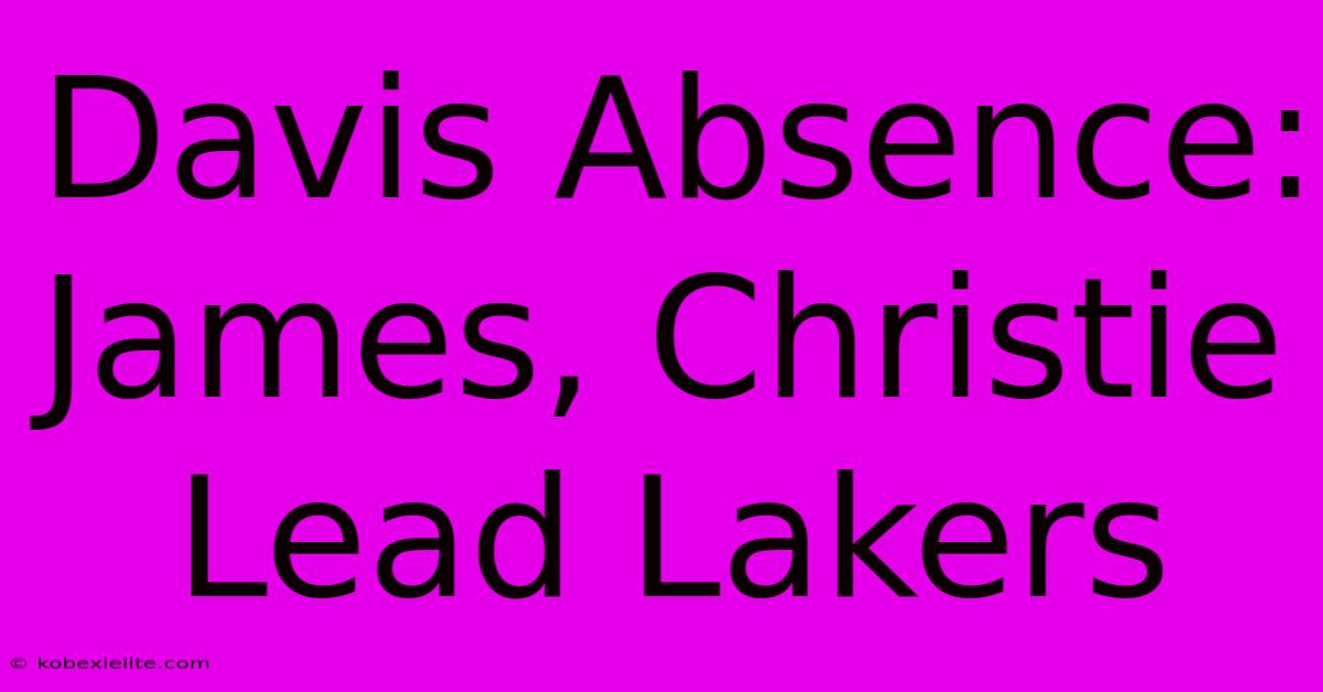 Davis Absence: James, Christie Lead Lakers