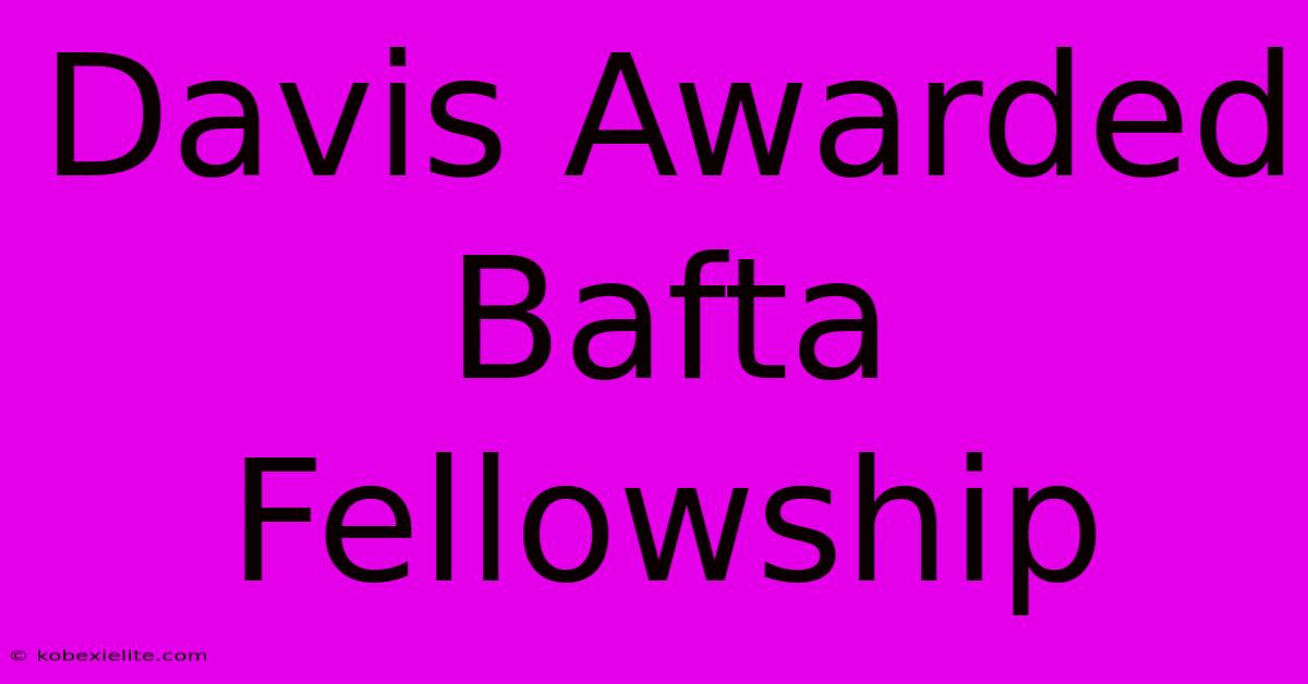 Davis Awarded Bafta Fellowship