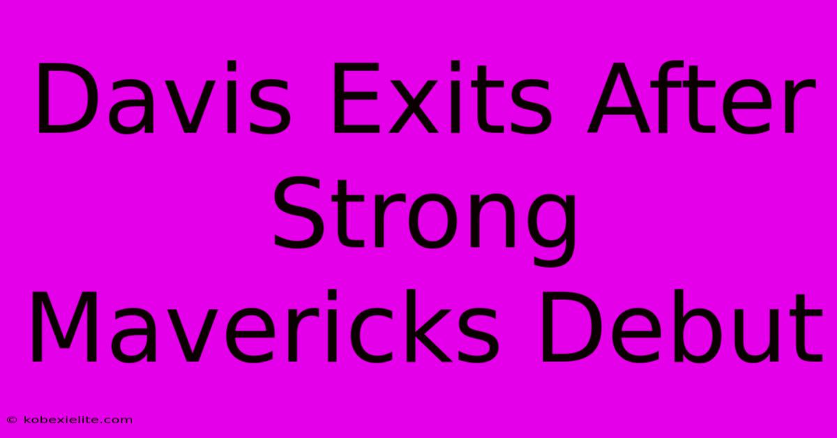 Davis Exits After Strong Mavericks Debut