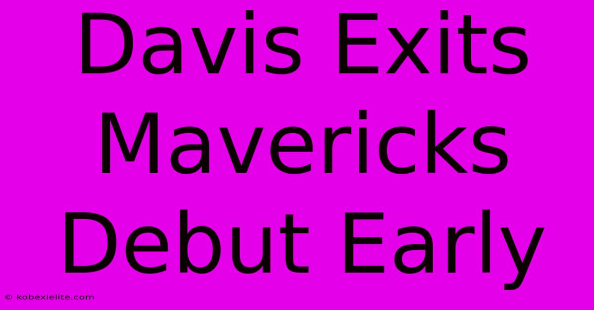 Davis Exits Mavericks Debut Early