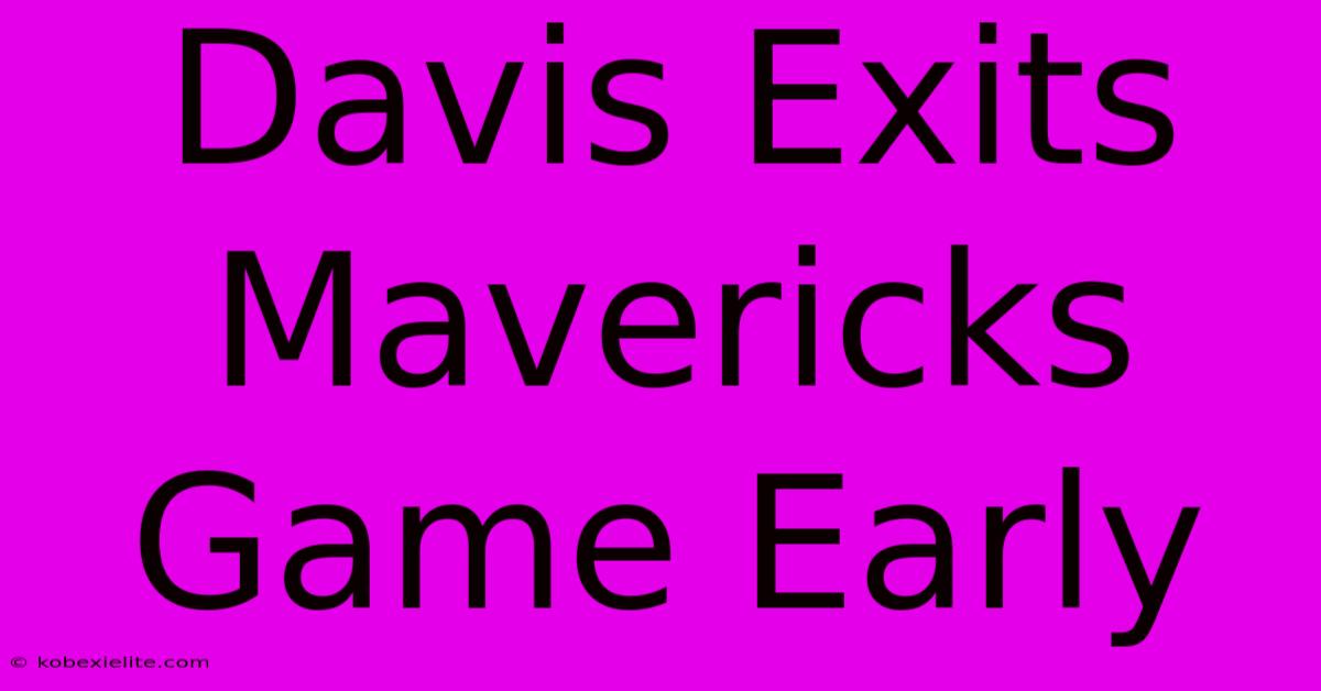 Davis Exits Mavericks Game Early