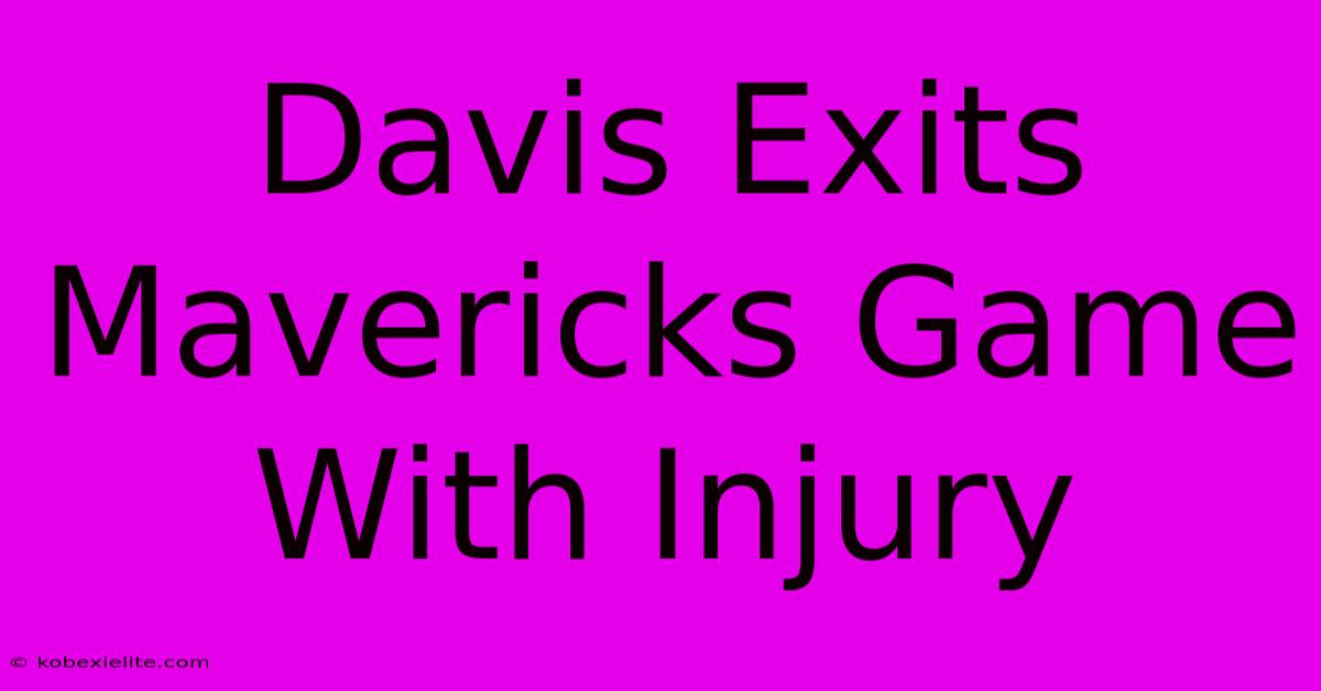 Davis Exits Mavericks Game With Injury