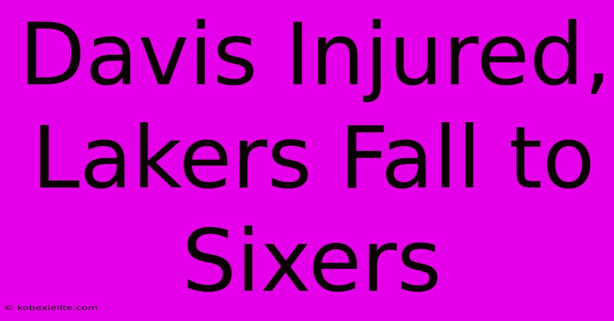 Davis Injured, Lakers Fall To Sixers