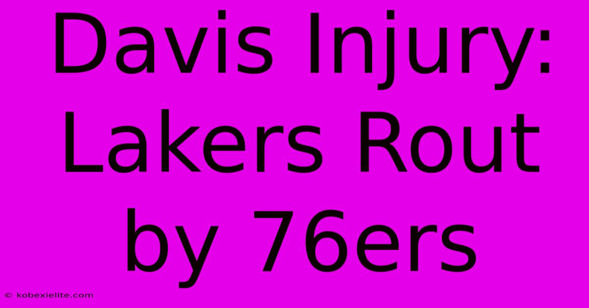 Davis Injury: Lakers Rout By 76ers