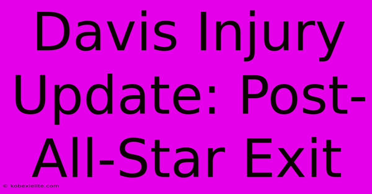 Davis Injury Update: Post-All-Star Exit