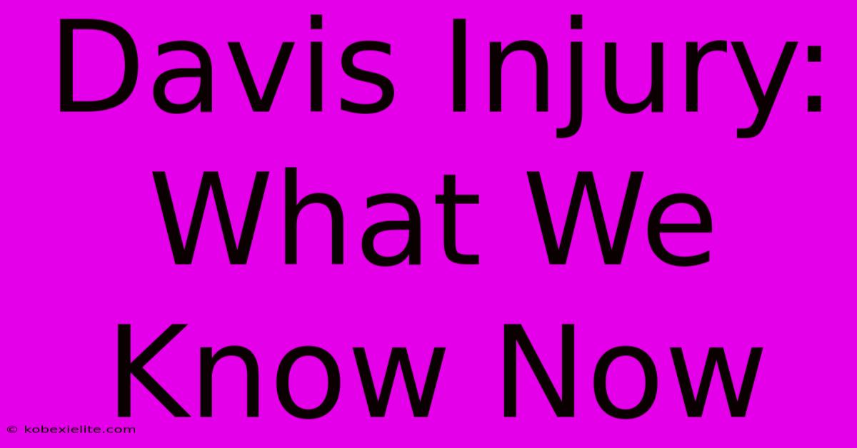 Davis Injury: What We Know Now