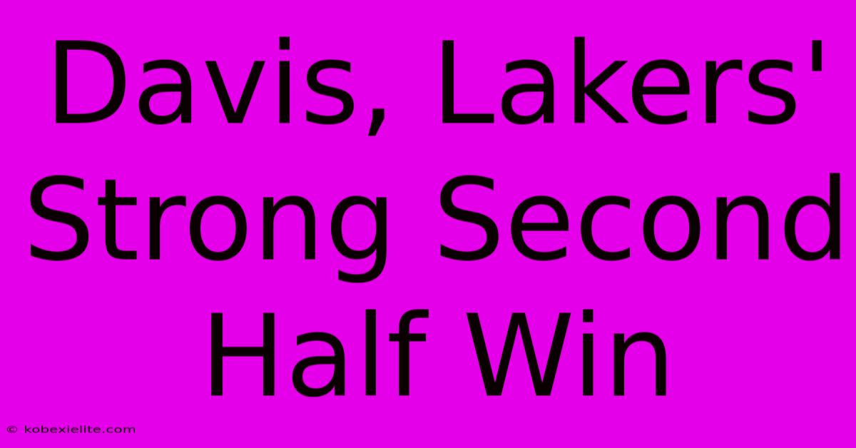 Davis, Lakers' Strong Second Half Win