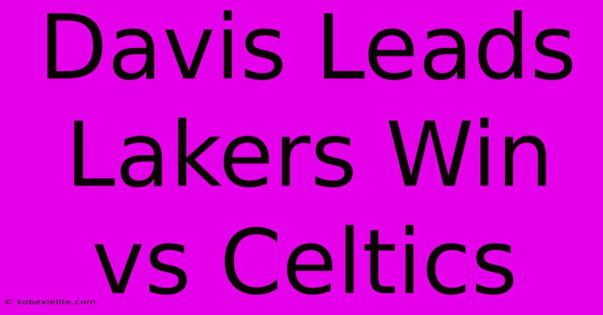 Davis Leads Lakers Win Vs Celtics