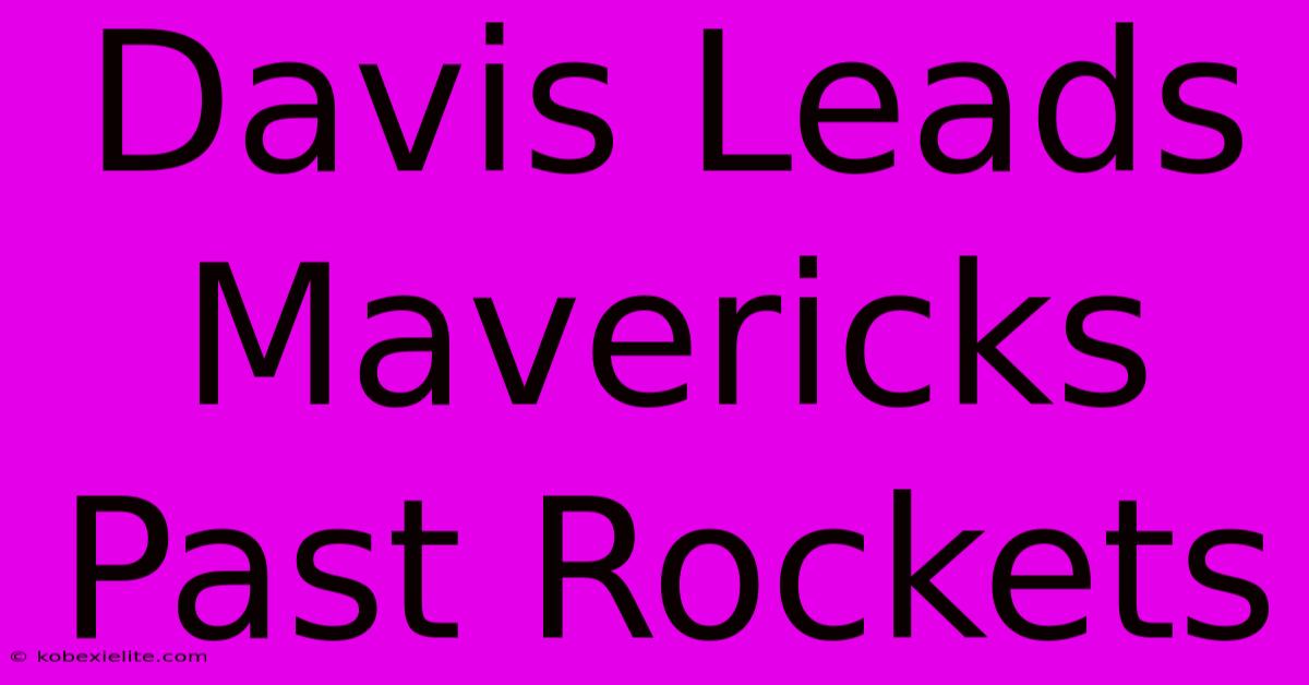 Davis Leads Mavericks Past Rockets