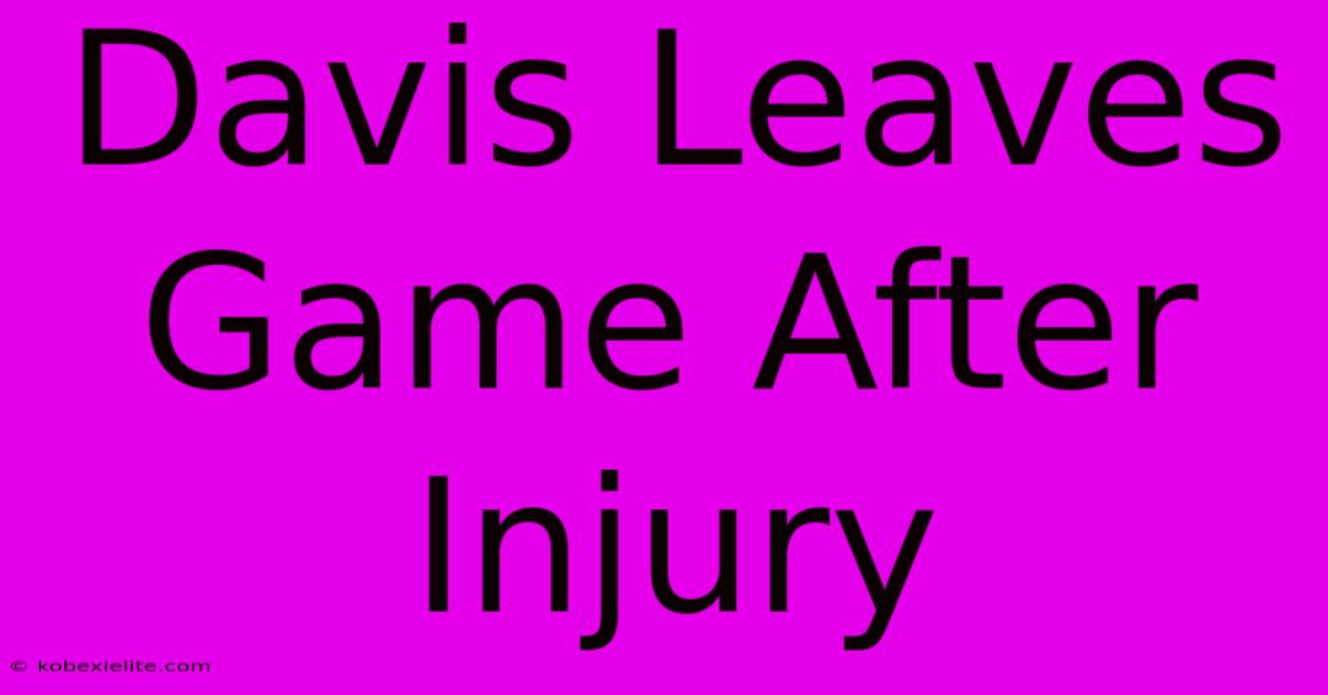 Davis Leaves Game After Injury