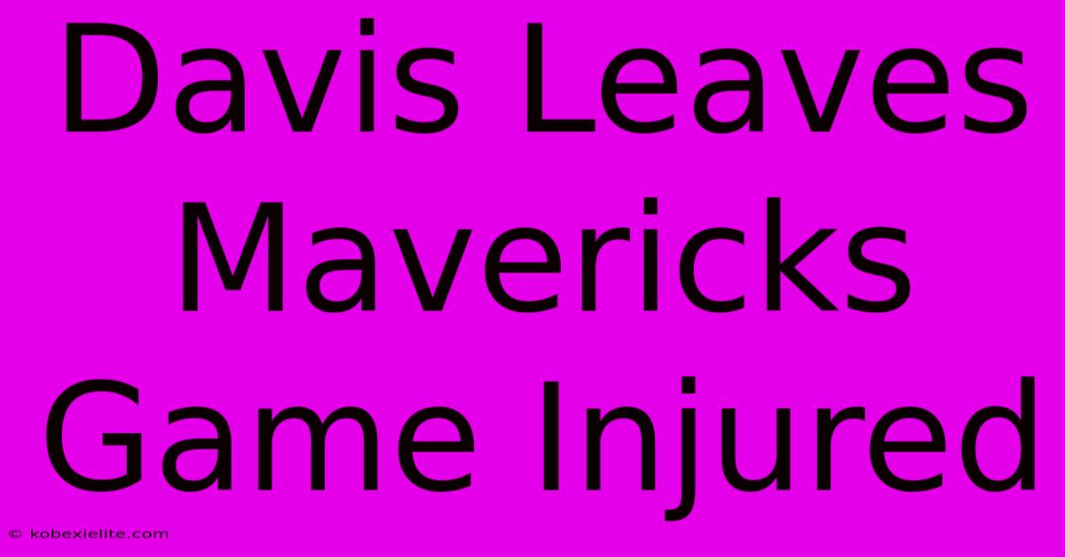 Davis Leaves Mavericks Game Injured