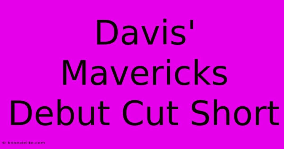 Davis' Mavericks Debut Cut Short