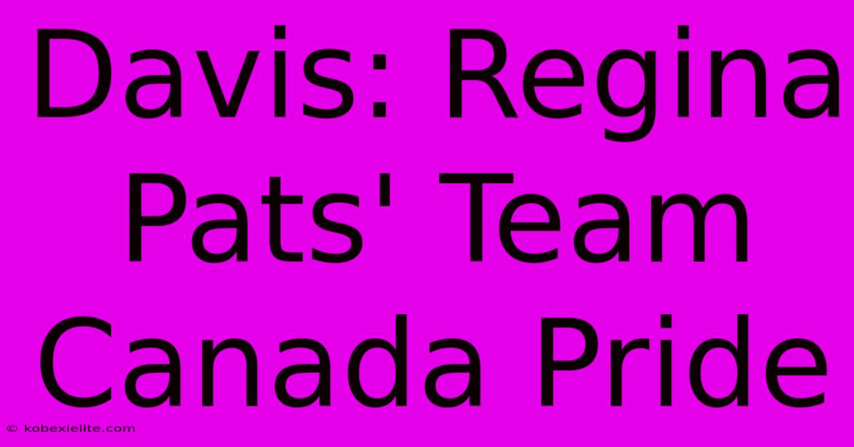 Davis: Regina Pats' Team Canada Pride