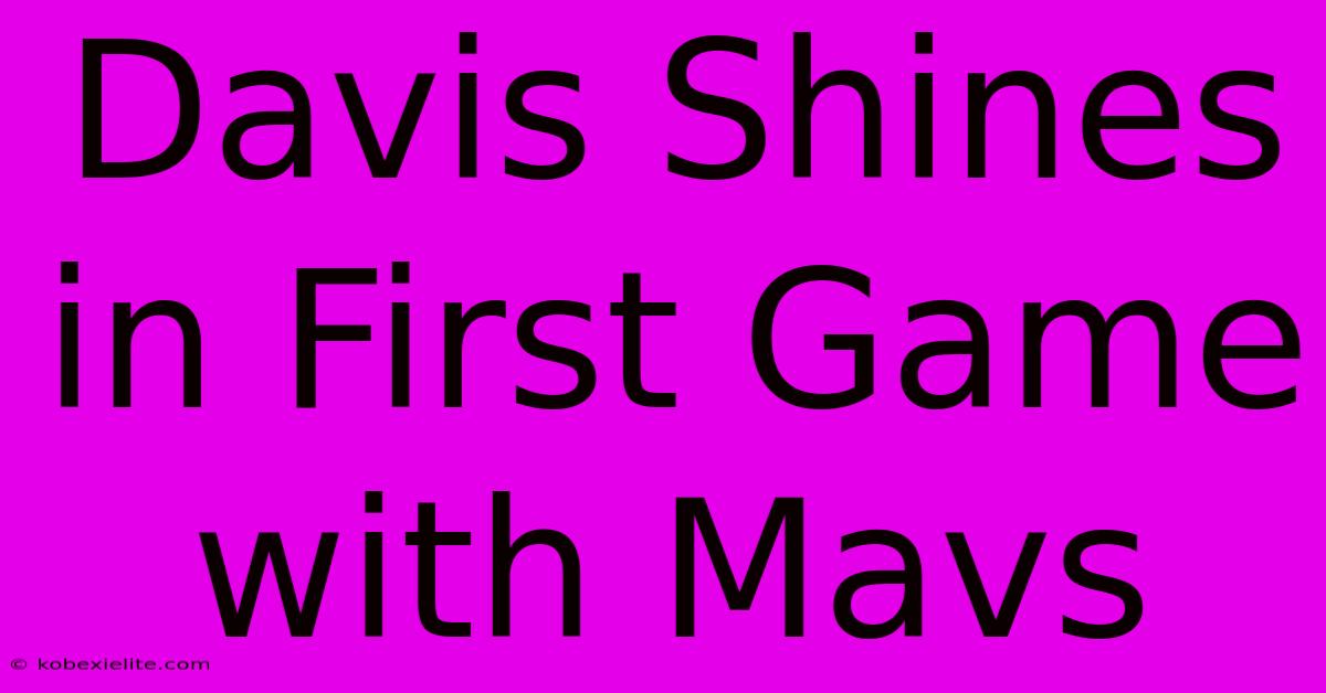 Davis Shines In First Game With Mavs