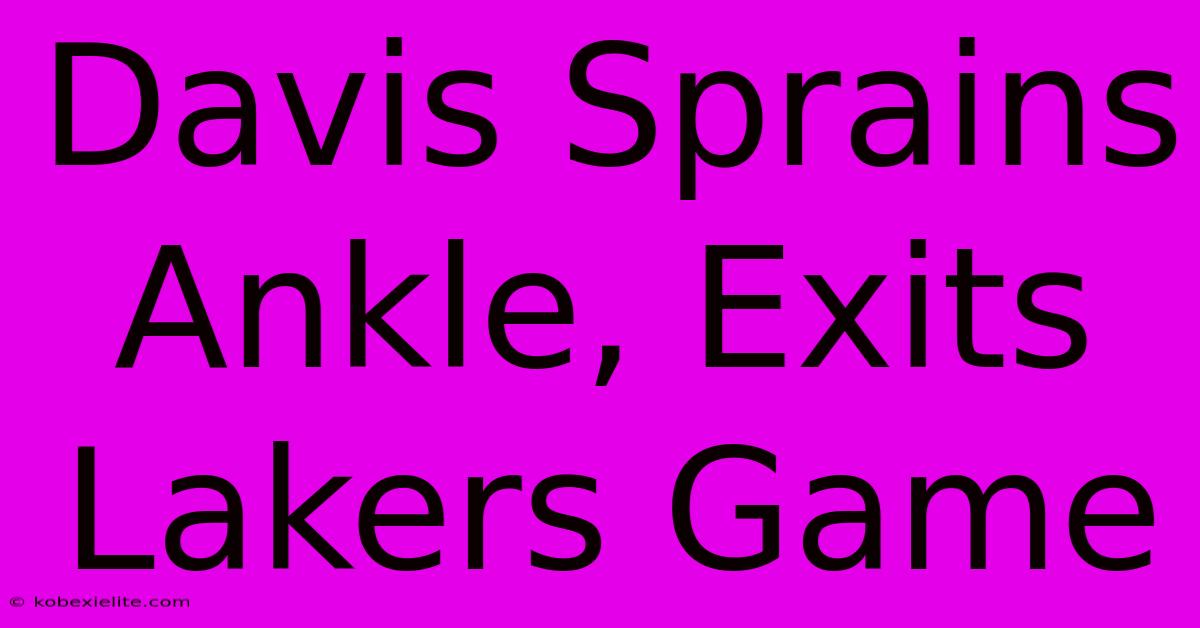 Davis Sprains Ankle, Exits Lakers Game