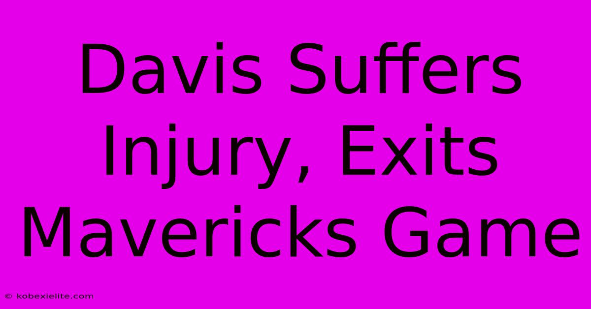 Davis Suffers Injury, Exits Mavericks Game