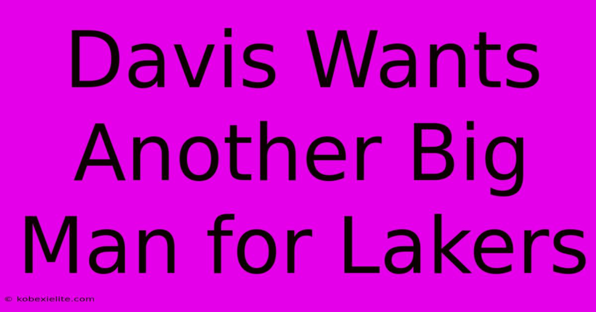 Davis Wants Another Big Man For Lakers