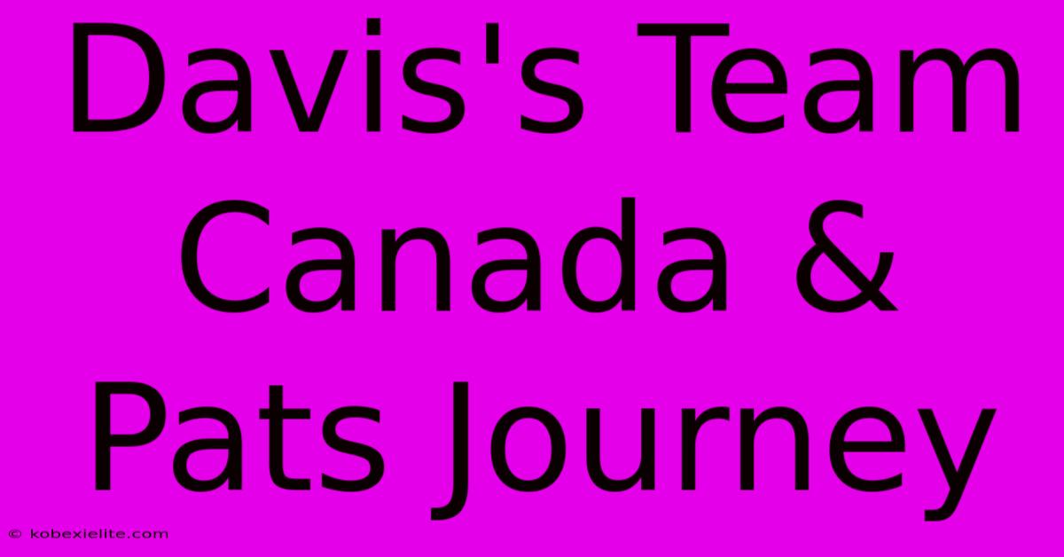 Davis's Team Canada & Pats Journey