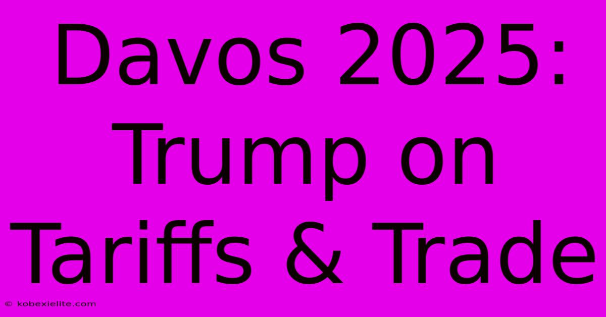 Davos 2025: Trump On Tariffs & Trade