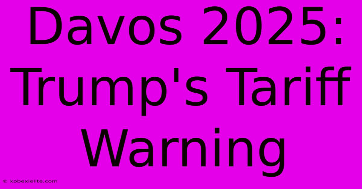 Davos 2025: Trump's Tariff Warning